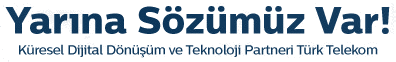 Yarına Sözümüz Var! Küresel Dijital Dönüşüm ve Teknoloji Partneri Türk Telekom